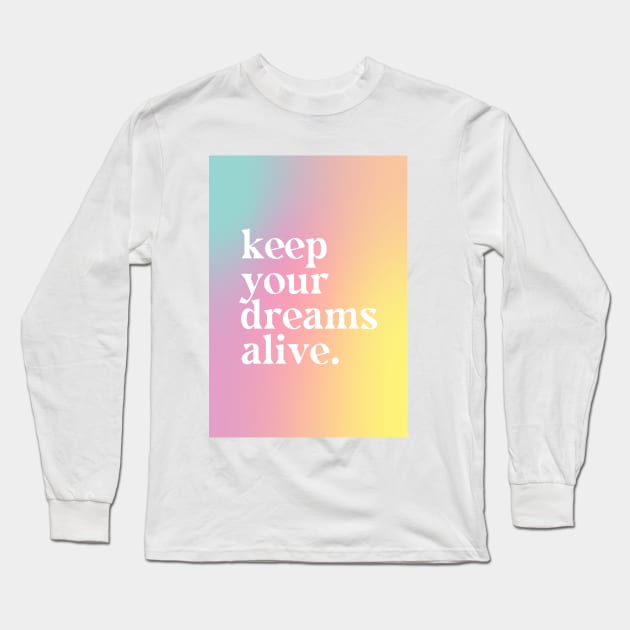 Keep Your Dreams Alive - Motivational Quote Long Sleeve T-Shirt by Aanmah Shop